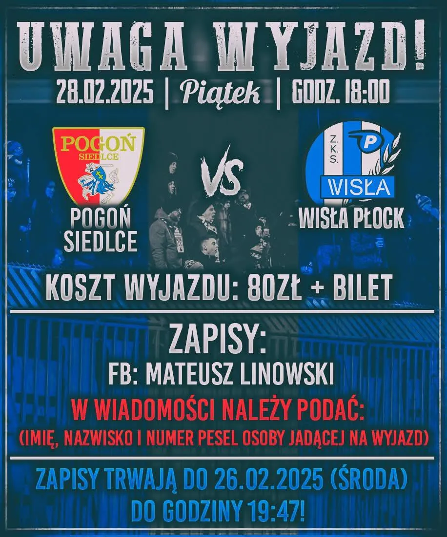 Plakat informujący o organizowanym wyjeździe na mecz piłkarski pomiędzy Pogonią Siedlce a Wisłą Płock, który odbędzie się 28 lutego 2025 roku.