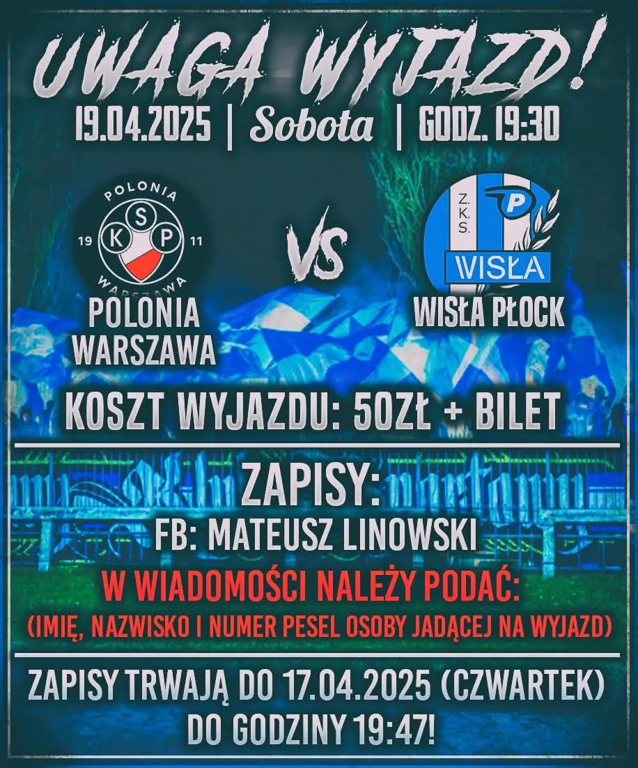 Plakat informujący o wyjeździe na mecz piłkarski pomiędzy Polonią Warszawa a Wisłą Płock, który odbędzie się 19 kwietnia 2025 roku.