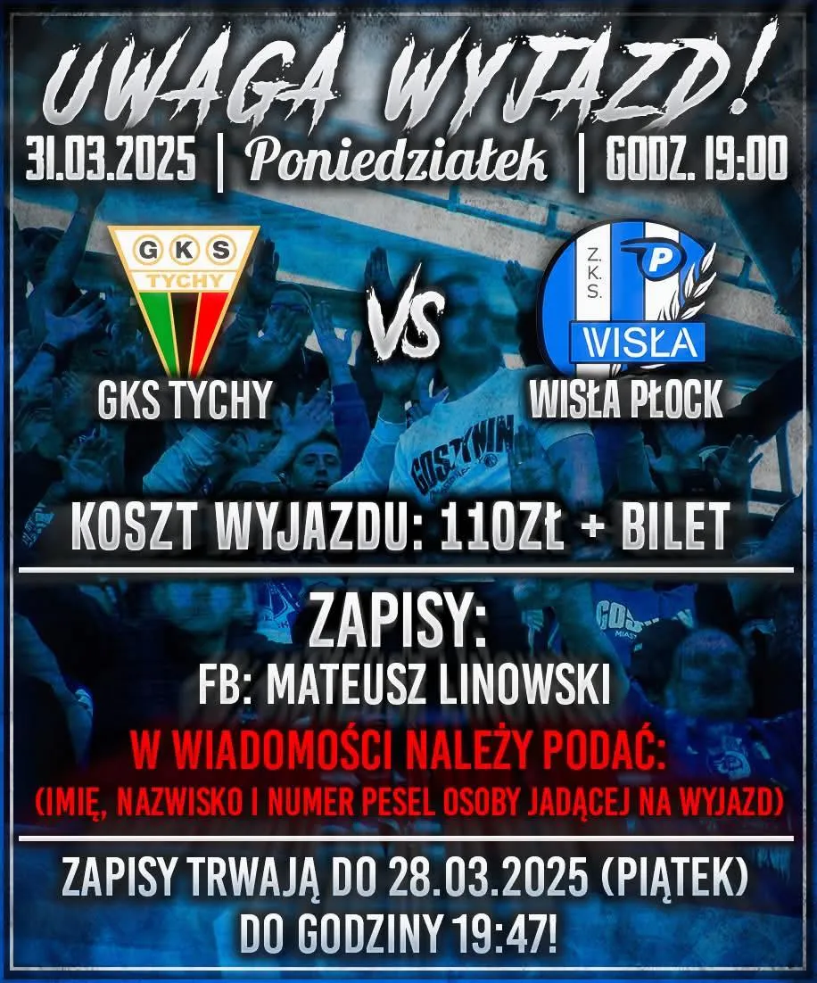 Plakat ogłaszający wyjazd kibiców na mecz GKS Tychy przeciwko Wiśle Płock, z informacją o kosztach i zapisach.